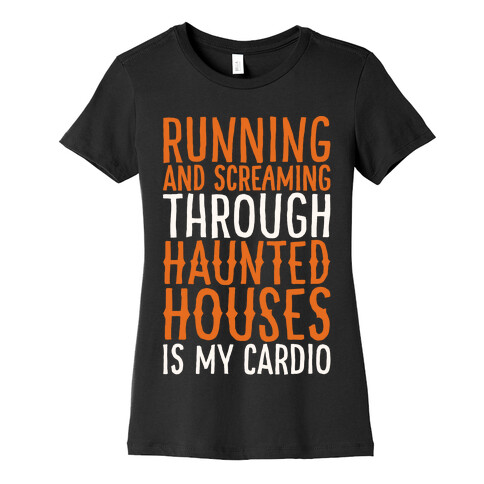 Running And Screaming Through Haunted Houses Is My Cardio White Print Womens T-Shirt