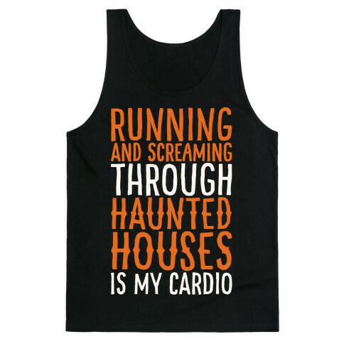 Running And Screaming Through Haunted Houses Is My Cardio White Print Tank Top