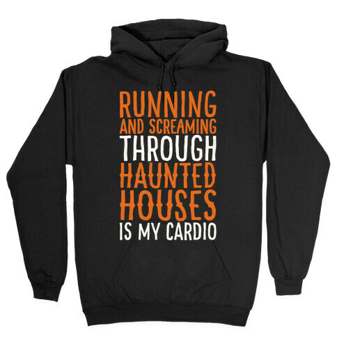 Running And Screaming Through Haunted Houses Is My Cardio White Print Hooded Sweatshirt