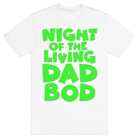 Night of The Living Dad Bod Parody T-Shirt