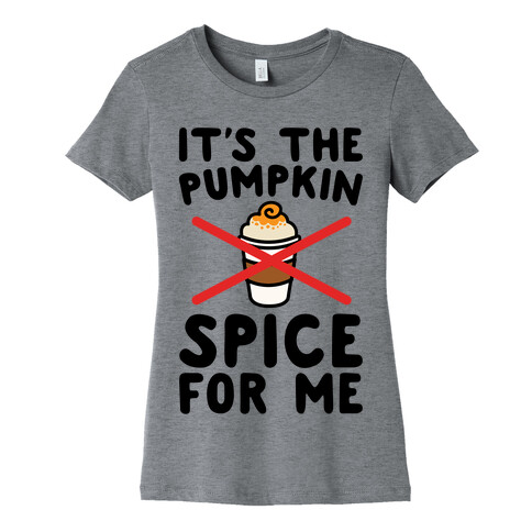 It's The Pumpkin Spice For Me Womens T-Shirt