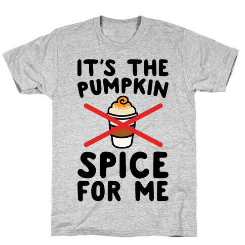 It's The Pumpkin Spice For Me T-Shirt