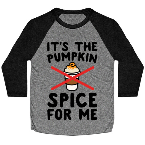 It's The Pumpkin Spice For Me Baseball Tee