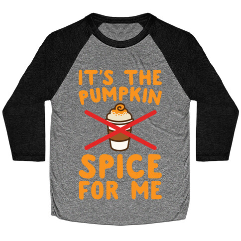 It's The Pumpkin Spice For Me White Print Baseball Tee