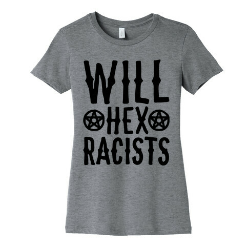 Will Hex Racists  Womens T-Shirt