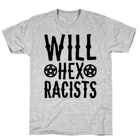 Will Hex Racists  T-Shirt