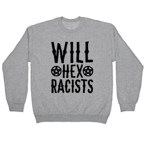 Will Hex Racists  Pullover