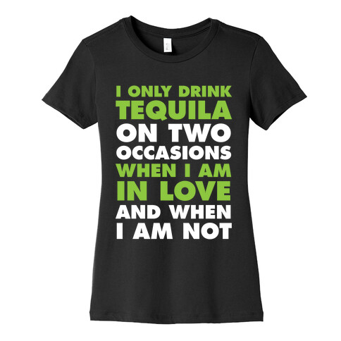 I Only Drink On Two Occasions (Tequila) Womens T-Shirt