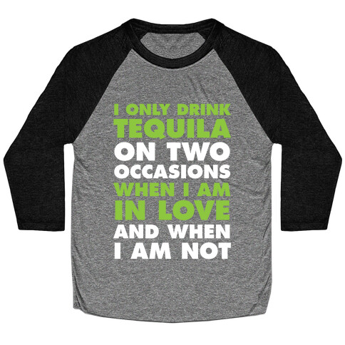 I Only Drink On Two Occasions (Tequila) Baseball Tee