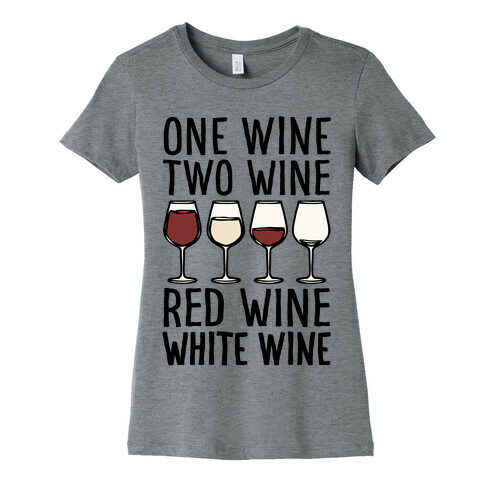 One Wine Two Wine Red Wine White Wine Womens T-Shirt