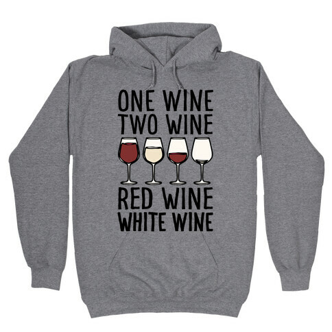 One Wine Two Wine Red Wine White Wine Hooded Sweatshirt