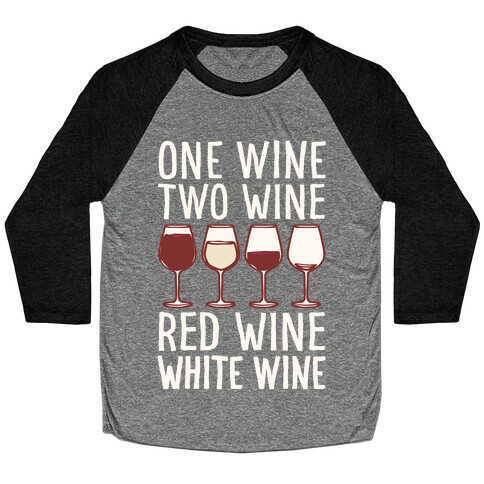 One Wine Two Wine Red Wine White Wine White Print Baseball Tee