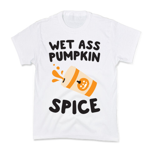 Wet Ass Pumpkin Spice Kids T-Shirt