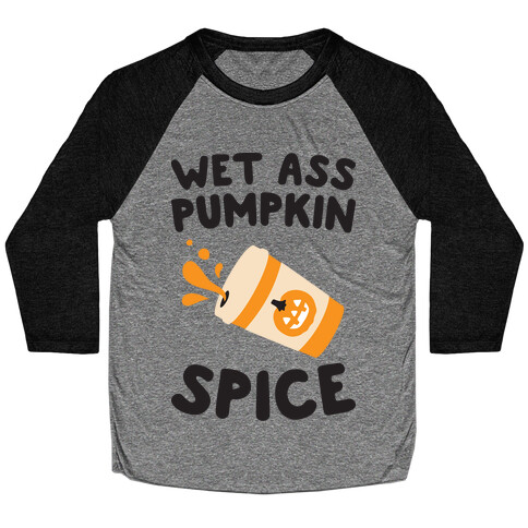 Wet Ass Pumpkin Spice Baseball Tee