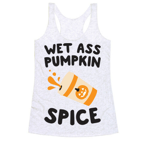 Wet Ass Pumpkin Spice Racerback Tank Top