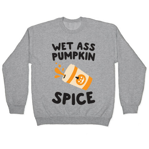 Wet Ass Pumpkin Spice Pullover
