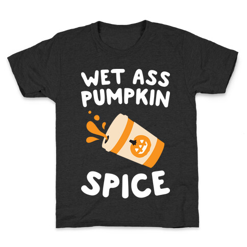 Wet Ass Pumpkin Spice Kids T-Shirt