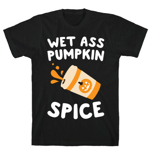 Wet Ass Pumpkin Spice T-Shirt