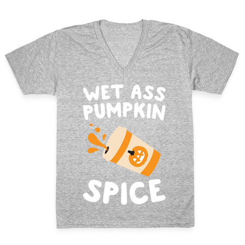 Wet Ass Pumpkin Spice V-Neck Tee Shirt