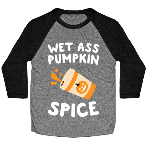 Wet Ass Pumpkin Spice Baseball Tee