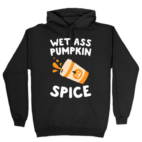 Wet Ass Pumpkin Spice Hooded Sweatshirt