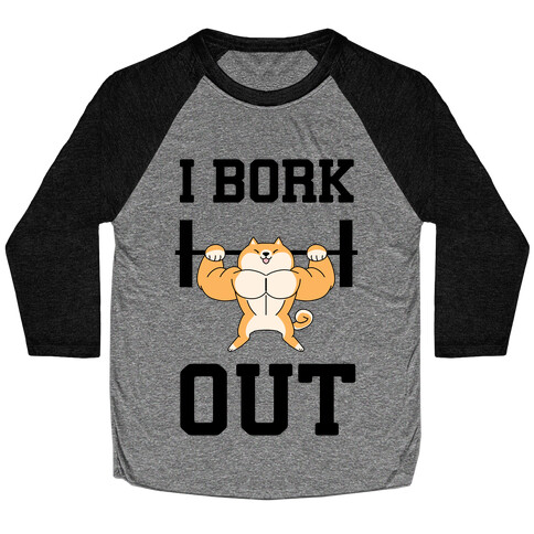 I Bork Out Baseball Tee