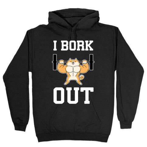 I Bork Out Hooded Sweatshirt