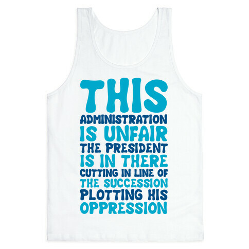 This Administration is Unfair The President Is In There Tank Top