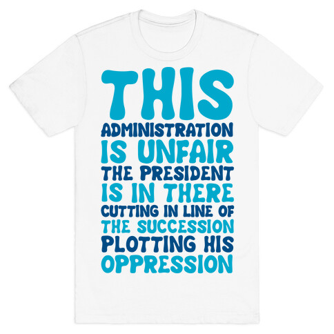 This Administration is Unfair The President Is In There T-Shirt