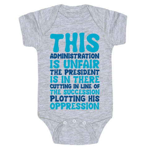 This Administration is Unfair The President Is In There Baby One-Piece
