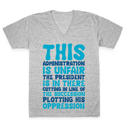 This Administration is Unfair The President Is In There V-Neck Tee Shirt