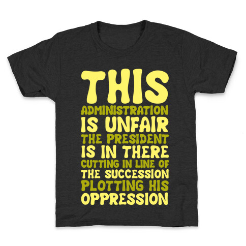 This Administration is Unfair The President Is In There White Print Kids T-Shirt