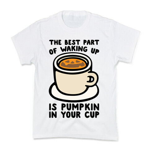 The Best Part of Waking Up Is Pumpkin In Your Cup Kids T-Shirt