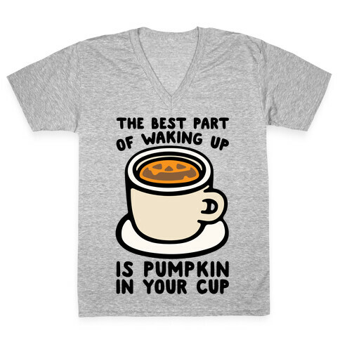 The Best Part of Waking Up Is Pumpkin In Your Cup V-Neck Tee Shirt