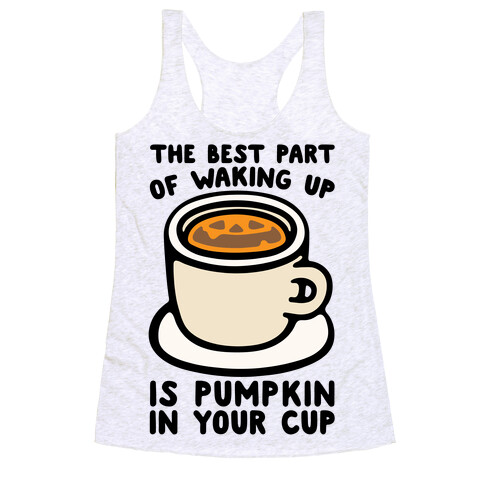The Best Part of Waking Up Is Pumpkin In Your Cup Racerback Tank Top