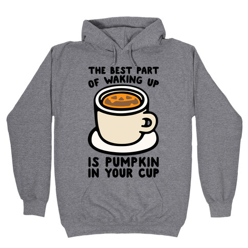 The Best Part of Waking Up Is Pumpkin In Your Cup Hooded Sweatshirt