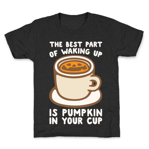The Best Part of Waking Up Is Pumpkin In Your Cup White Print Kids T-Shirt