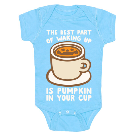 The Best Part of Waking Up Is Pumpkin In Your Cup White Print Baby One-Piece