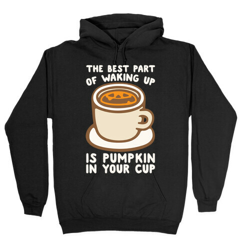 The Best Part of Waking Up Is Pumpkin In Your Cup White Print Hooded Sweatshirt