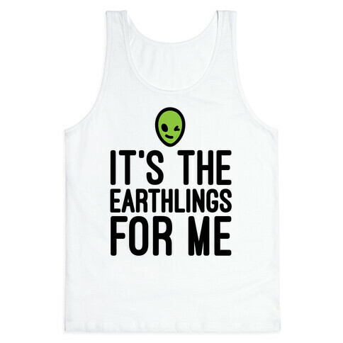 It's The Earthlings For Me Tank Top