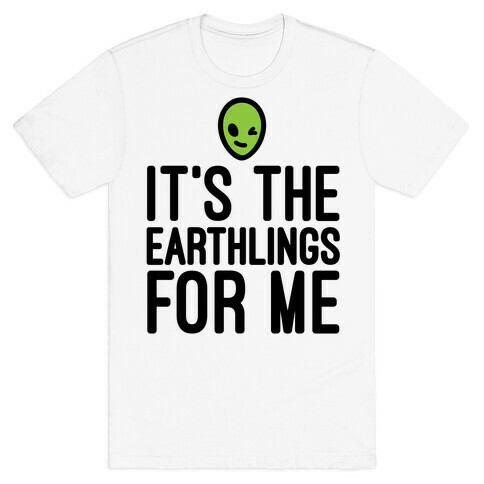 It's The Earthlings For Me T-Shirt