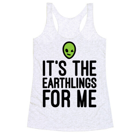 It's The Earthlings For Me Racerback Tank Top