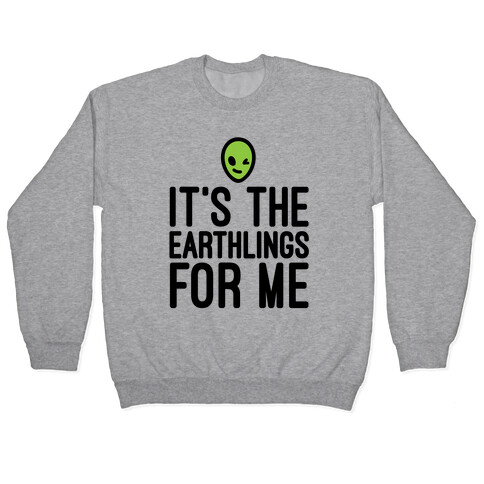 It's The Earthlings For Me Pullover