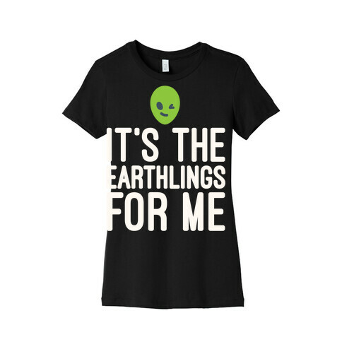It's The Earthlings For Me White Print Womens T-Shirt
