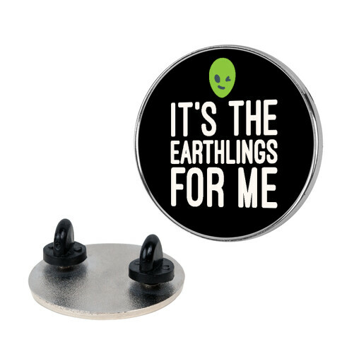It's The Earthlings For Me Pin