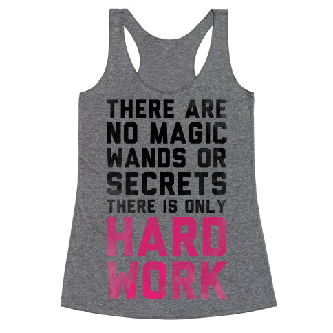 There are No Magic Wands or Secrets. There is only HARD WORK Racerback Tank Top