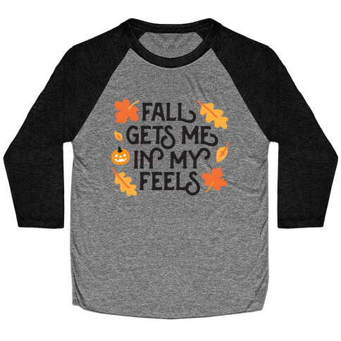 Fall Gets Me In My Feels Baseball Tee