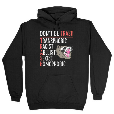 Don't Be TRASH Hooded Sweatshirt