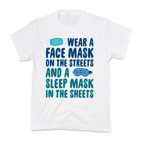 Wear A Face Mask On The Streets And A SLeep Mask In The Sheets Kids T-Shirt