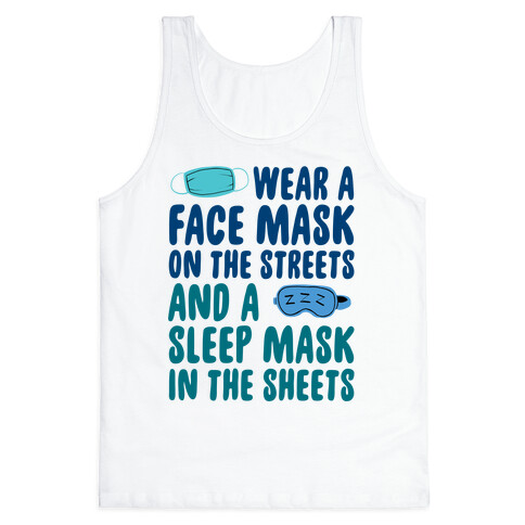 Wear A Face Mask On The Streets And A SLeep Mask In The Sheets Tank Top